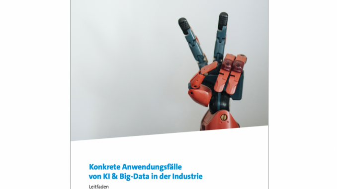 Der deutsche Digitalverband Bitkom veröffentlicht Leitfaden „Konkrete Anwendungsfälle von Künstlicher Intelligenz & Big-Data in der Industrie“.