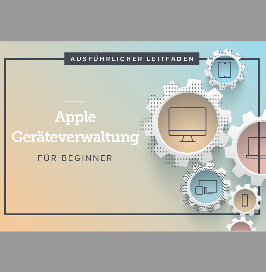 Gewusst wie: Apple-Geräteverwaltung für Einsteiger